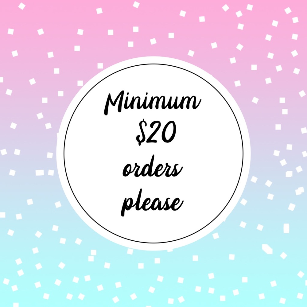 Minimum $20 orders please